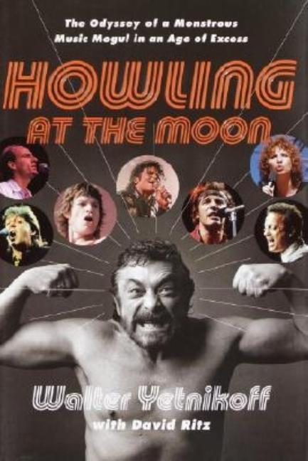 Howling at the Moon: The Odyssey of a Monstrous Music Mogul in an Age of Excess