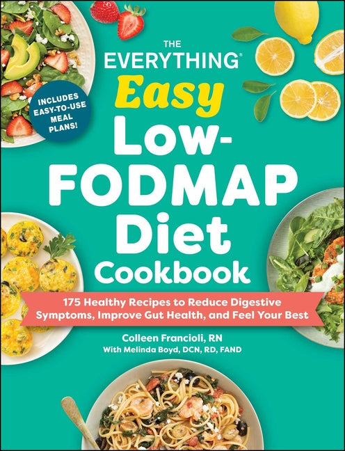 Everything Easy Low-Fodmap Diet Cookbook: 175 Healthy Recipes to Reduce Digestive Symptoms, Improve Gut Health, and Feel Your Best