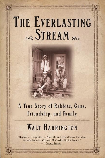 Everlasting Stream: A True Story of Rabbits, Guns, Friendship, and Family