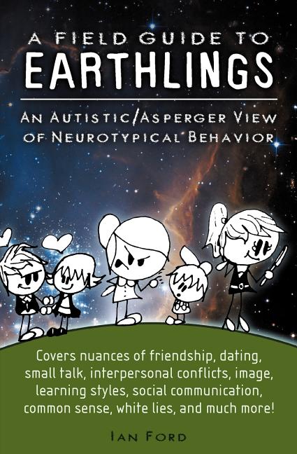 Field Guide to Earthlings: An autistic/Asperger view of neurotypical behavior