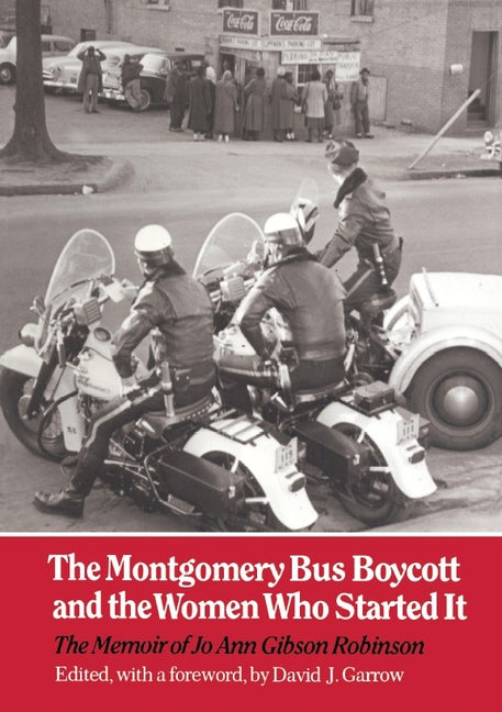 Montgomery Bus Boycott and the Women Who Started It: The Memoir of Jo Ann Gibson Robinson (First Edition, Edited, with a Foreword, by David J. Garrow)