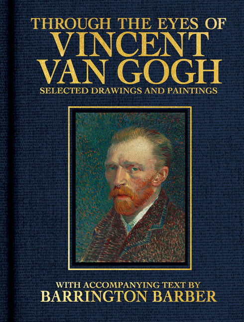 Through the Eyes of Vincent Van Gogh: Selected Drawing and Paintings