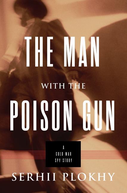 Man with the Poison Gun: A Cold War Spy Story