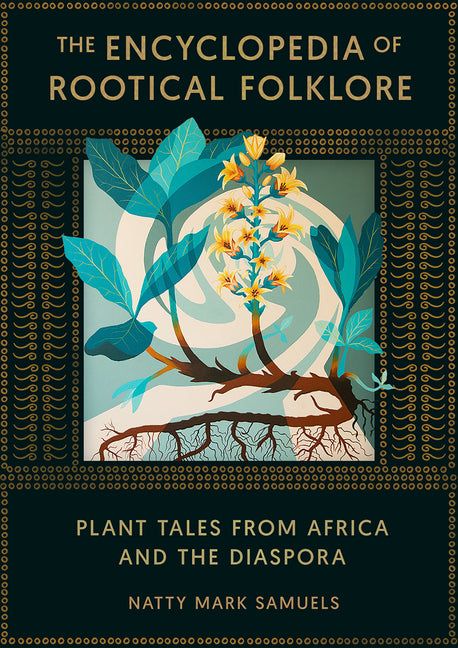 Encyclopedia of Rootical Folklore: Plant Tales from Africa and the Diaspora