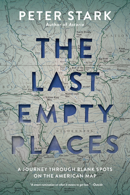 Last Empty Places: A Journey Through Blank Spots on the American Map