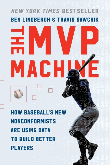 MVP Machine: How Baseball's New Nonconformists Are Using Data to Build Better Players