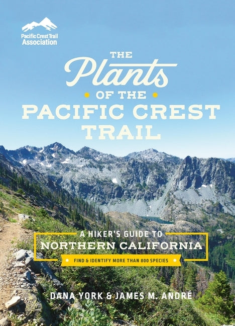 Plants of the Pacific Crest Trail: A Hiker's Guide to Northern California