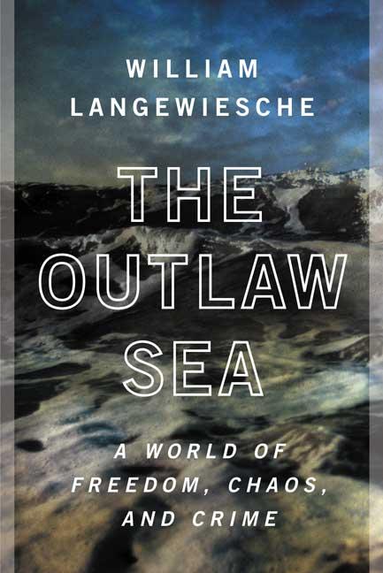 Outlaw Sea: A World of Freedom, Chaos, and Crime