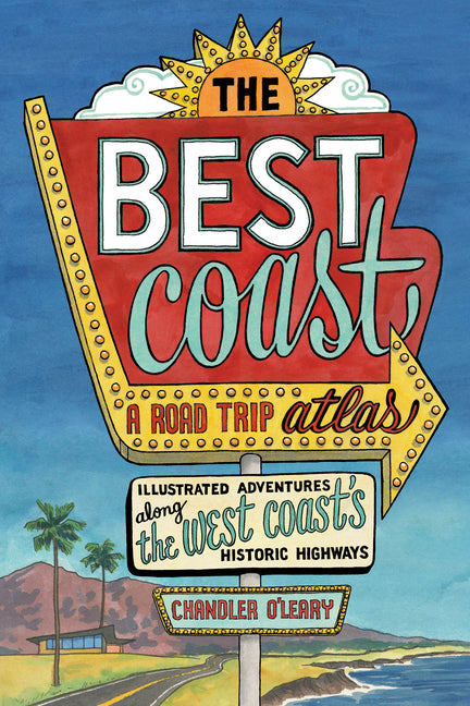 Best Coast: A Road Trip Atlas: Illustrated Adventures Along the West Coasts Historic Highways (Travel Guide to Washington, Oregon, California & Pch)