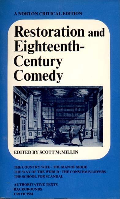 Restoration and Eighteenth-Century Comedy: Authoritative Texts of the Country Wife, the Man of Mode, the Way of the World, the Conscious Lovers, the S