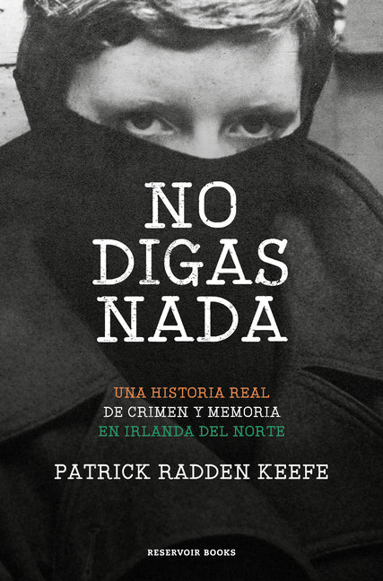 No digas nada / Say Nothing: A True Story of Murder and Memory in Northern Ireland (Reservoir Narrativa) (Spanish Edition)