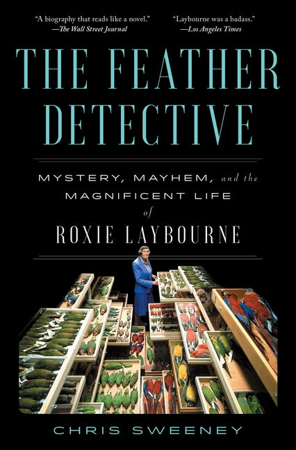 Feather Detective: Mystery, Mayhem, and the Magnificent Life of Roxie Laybourne