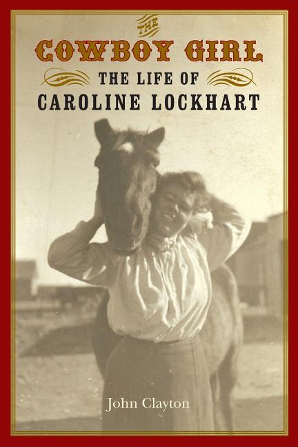 Cowboy Girl: The Life of Caroline Lockhart