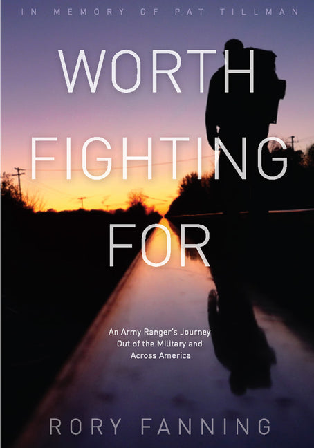 Worth Fighting for: An Army Ranger's Journey Out of the Military and Across America