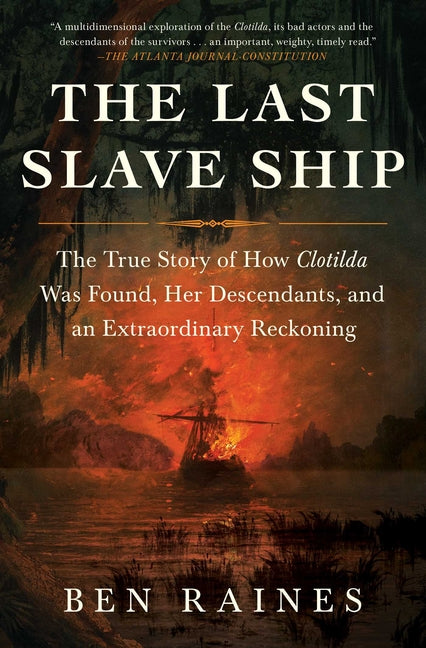 Last Slave Ship: The True Story of How Clotilda Was Found, Her Descendants, and an Extraordinary Reckoning
