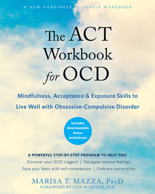 ACT Workbook for Ocd: Mindfulness, Acceptance, and Exposure Skills to Live Well with Obsessive-Compulsive Disorder