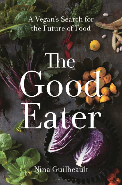 Good Eater: A Vegan's Search for the Future of Food