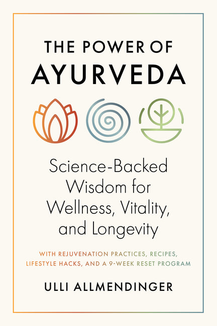 Power of Ayurveda: Science-Backed Wisdom for Wellness, Vitality, and Longevity