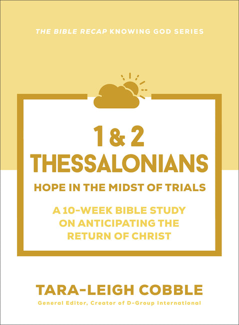 1 & 2 Thessalonians: Hope in the Midst of Trials--A 10-Week Bible Study on Anticipating the Return of Christ