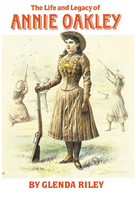 Life and Legacy of Annie Oakley: Volume 7 (Revised)