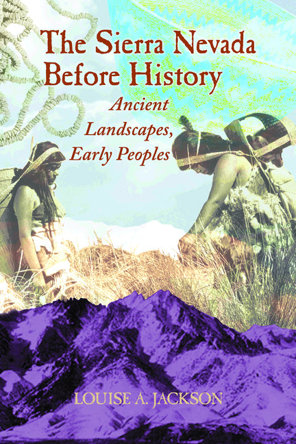 Sierra Nevada Before History: Ancient Landscapes, Early Peoples