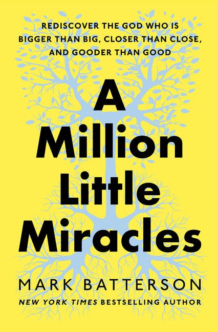 Million Little Miracles: Rediscover the God Who Is Bigger Than Big, Closer Than Close, and Gooder Than Good