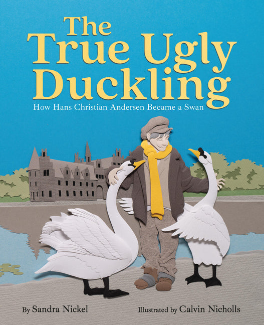 True Ugly Duckling: How Hans Christian Andersen Became a Swan