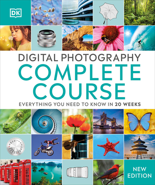 Digital Photography Complete Course: Learn Everything You Need to Know in 20 Weeks (Reissue)