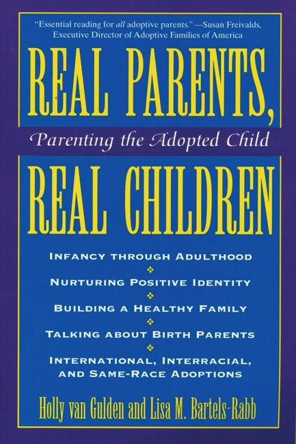 Real Parents, Real Children Parenting the Adopted Child (Revised)