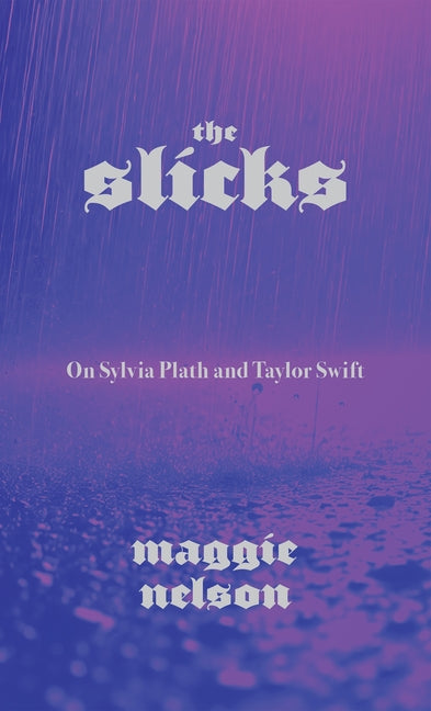 Slicks: On Sylvia Plath and Taylor Swift