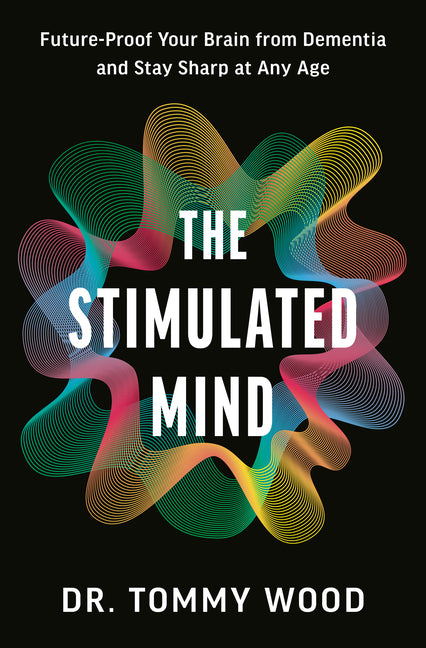 Stimulated Mind: Future-Proof Your Brain from Dementia and Stay Sharp at Any Age