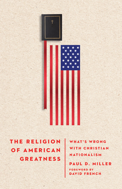 Religion of American Greatness: What's Wrong with Christian Nationalism