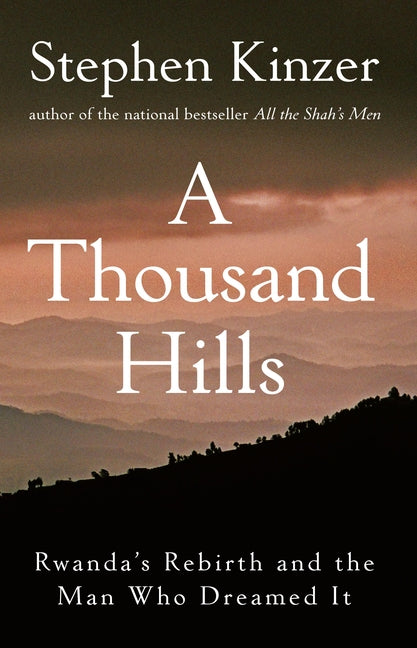 Thousand Hills: Rwanda's Rebirth and the Man Who Dreamed It