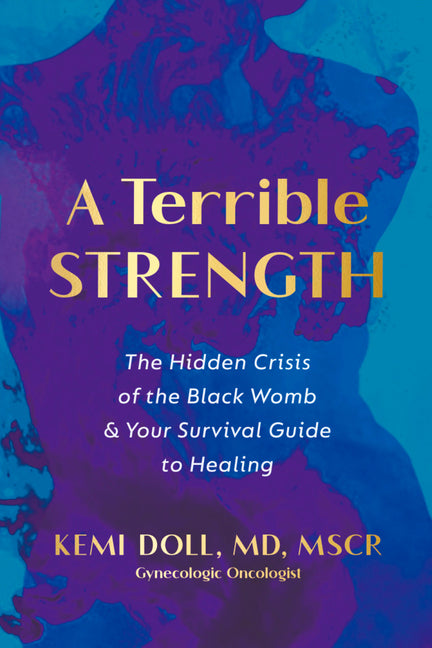 Terrible Strength: The Hidden Crisis of the Black Womb and Your Survival Guide to Healing