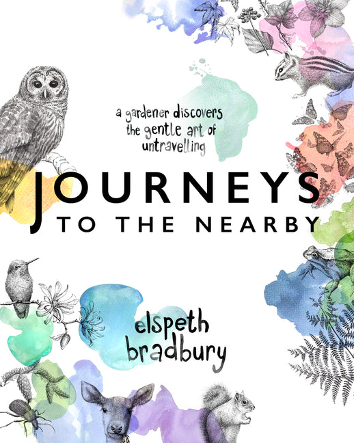 Journeys to the Nearby: A Gardener Discovers the Gentle Art of Untravelling