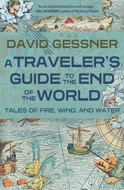 Traveler's Guide to the End of the World: Tales of Fire, Wind, and Water