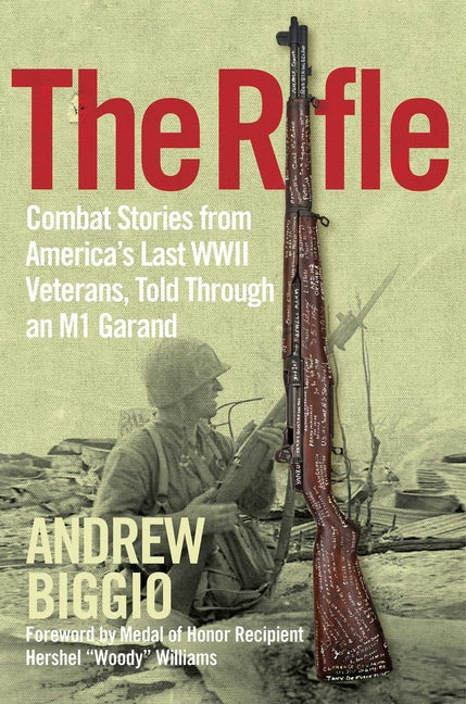 Rifle: Combat Stories from America's Last WWII Veterans, Told Through an M1 Garand