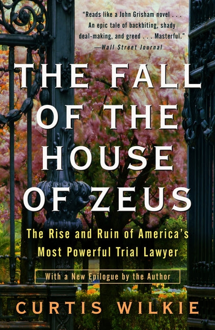 Fall of the House of Zeus: The Rise and Ruin of America's Most Powerful Trial Lawyer
