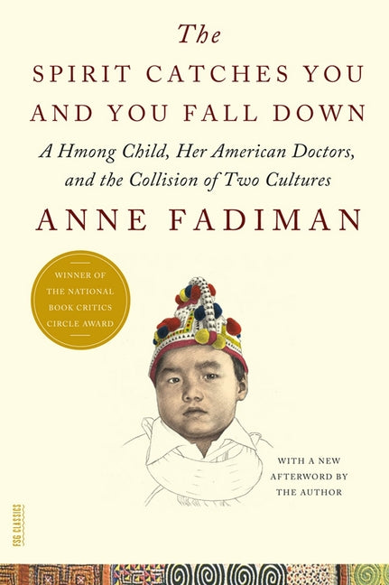 Spirit Catches You and You Fall Down: A Hmong Child, Her American Doctors, and the Collision of Two Cultures