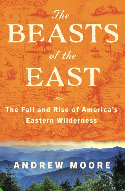 Beasts of the East: The Fall and Rise of America's Eastern Wilderness