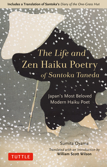 Life and Zen Haiku Poetry of Santoka Taneda: Japan's Most Beloved Modern Haiku Poet: Includes a Translation of Santoka's Diary of the One-Grass Hut
