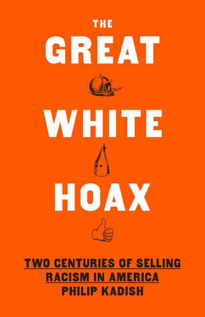 Great White Hoax: Two Centuries of Selling Racism in America
