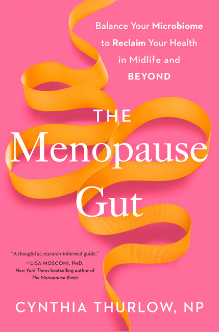 Menopause Gut: Balance Your Microbiome to Reclaim Your Health in Midlife and Beyond
