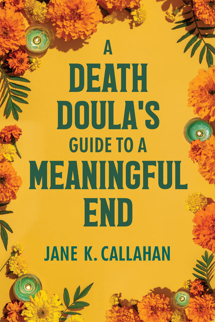 Death Doula's Guide to a Meaningful End