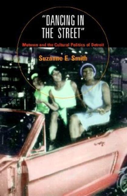 Dancing in the Street: Motown and the Cultural Politics of Detroit