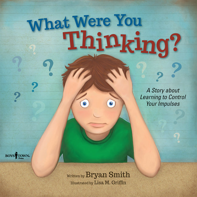 What Were You Thinking?: A Story about Learning to Control Your Impulses (First Edition,)