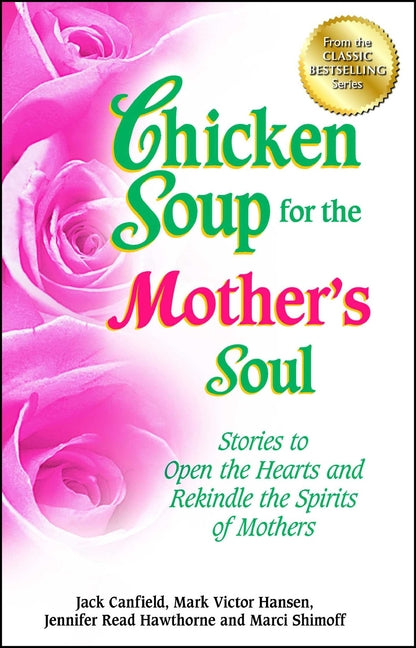 Chicken Soup for the Mother's Soul: Stories to Open the Hearts and Rekindle the Spirits of Mothers (Original)