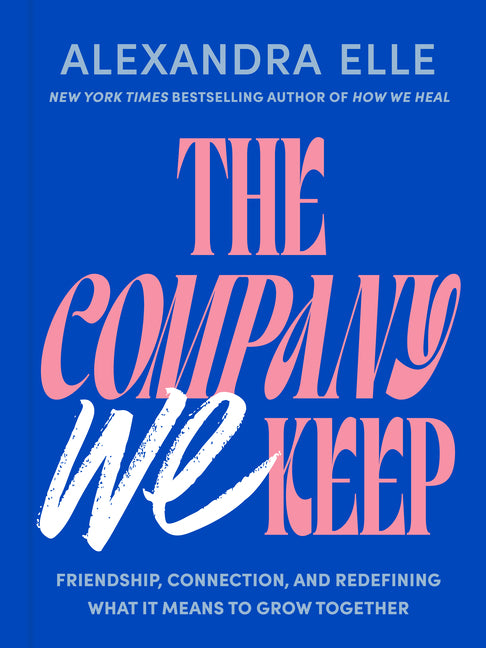 Company We Keep: Friendship, Connection, and Redefining What It Means to Grow Together