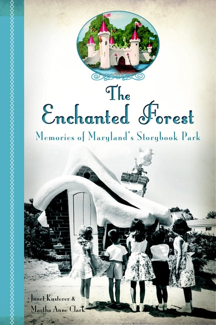 Enchanted Forest: Memories of Maryland's Storybook Park