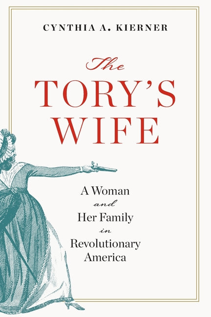 Tory's Wife: A Woman and Her Family in Revolutionary America